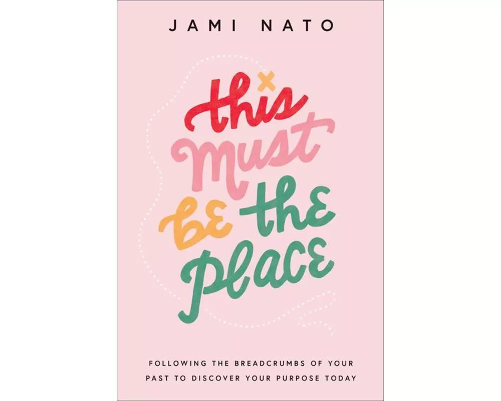 This Must Be the Place – Following the Breadcrumbs of Your Past to Discover Your Purpose Today