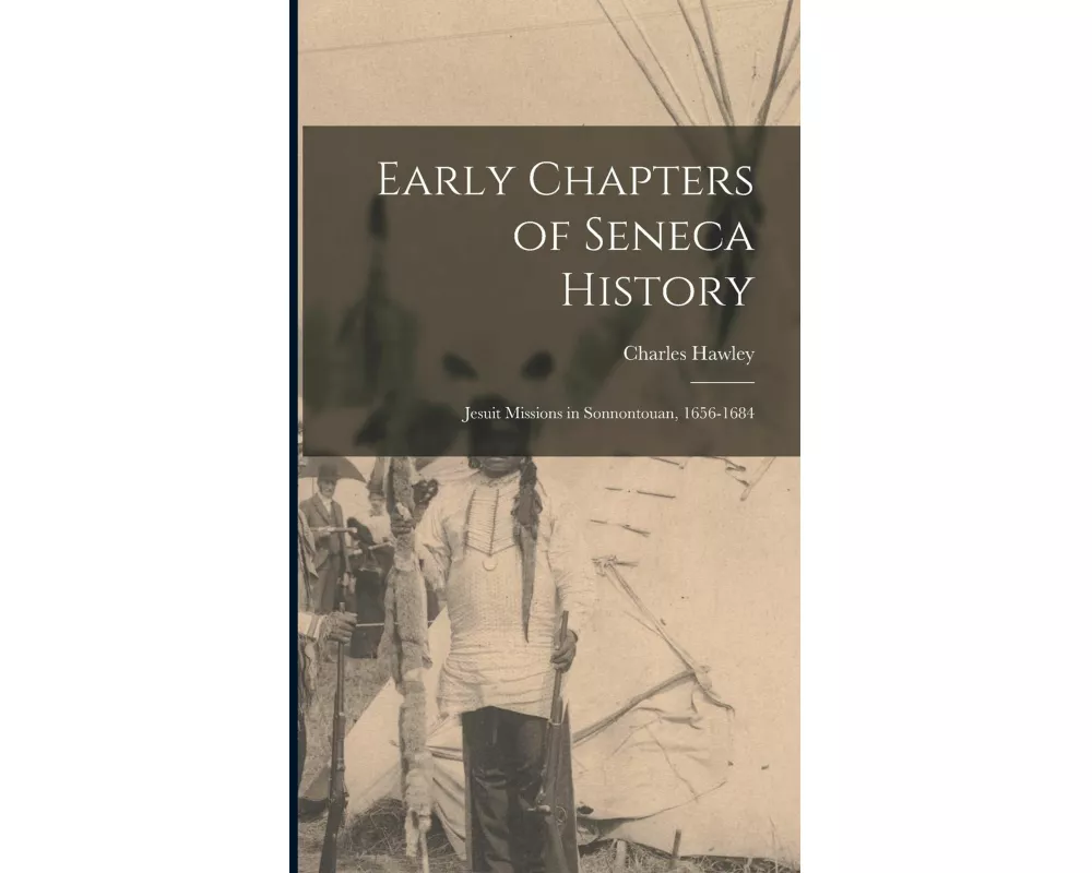 Early Chapters of Seneca History [microform]
