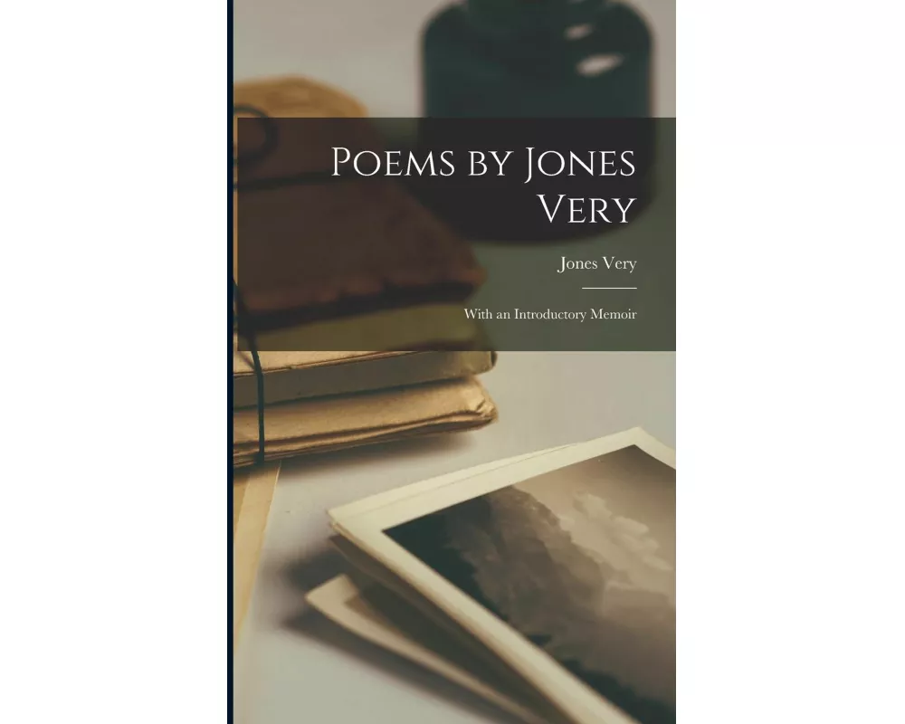 Poems by Jones Very: With an Introductory Memoir