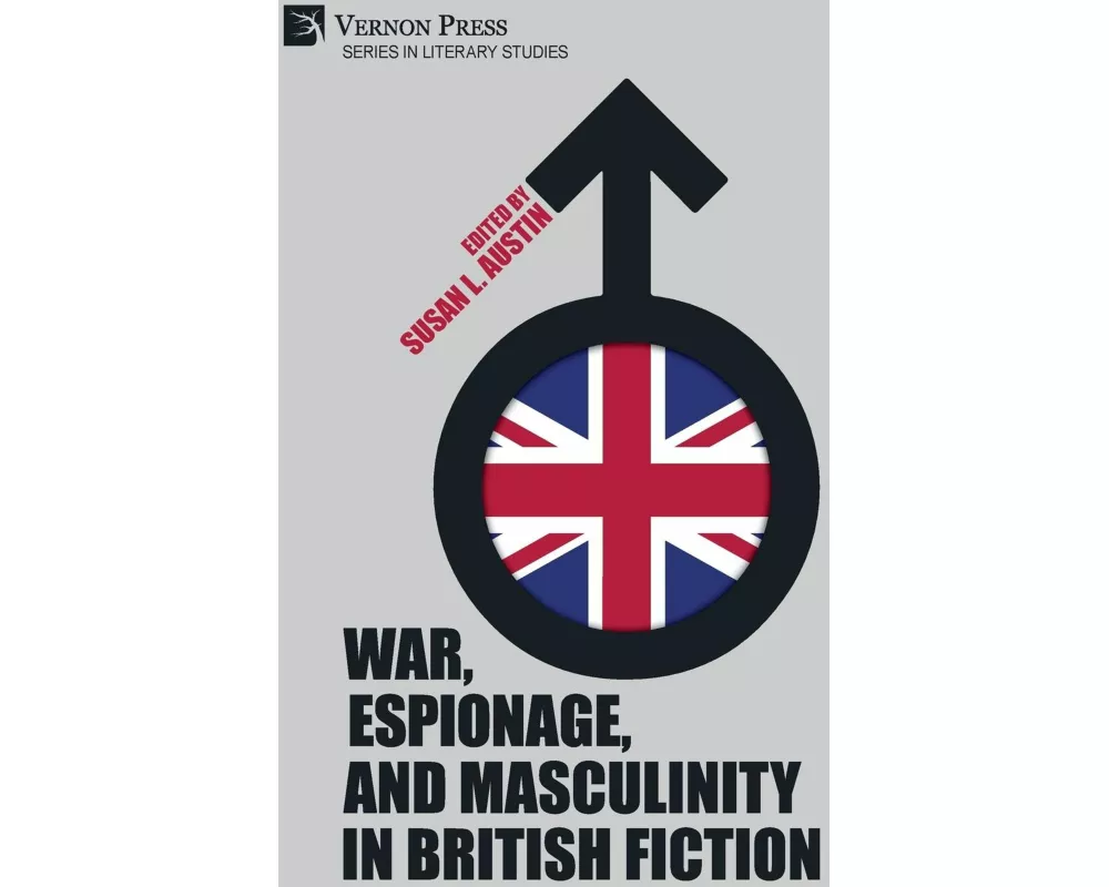War, Espionage, and Masculinity in British Fiction