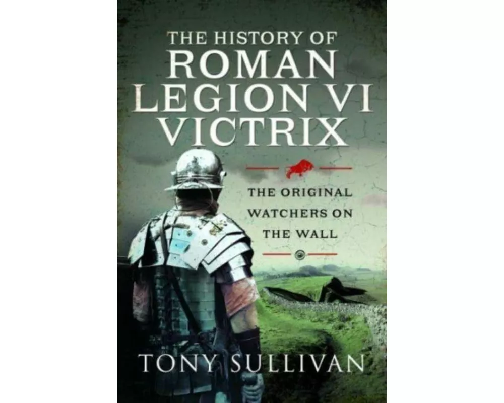 The History of Roman Legion VI Victrix