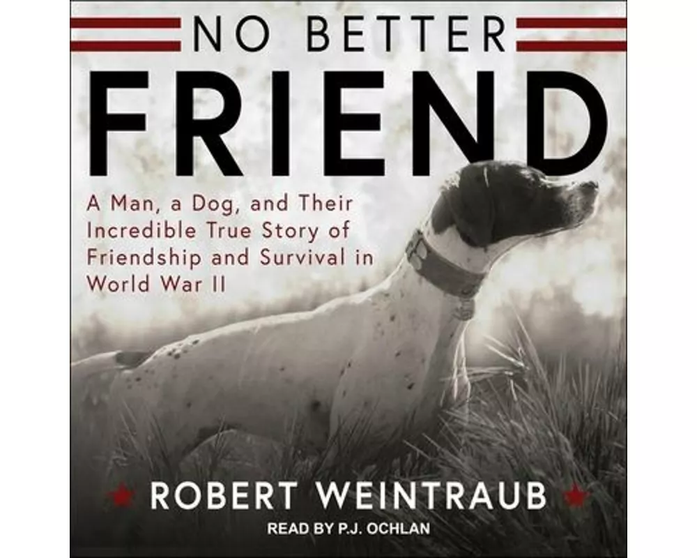 No Better Friend Lib/E: Young Readers Edition: A Man, a Dog, and Their Incredible True Story of Friendship and Survival in World War II