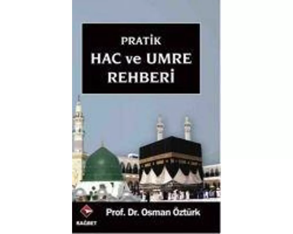 Pratik Hac ve Umre Rehberi