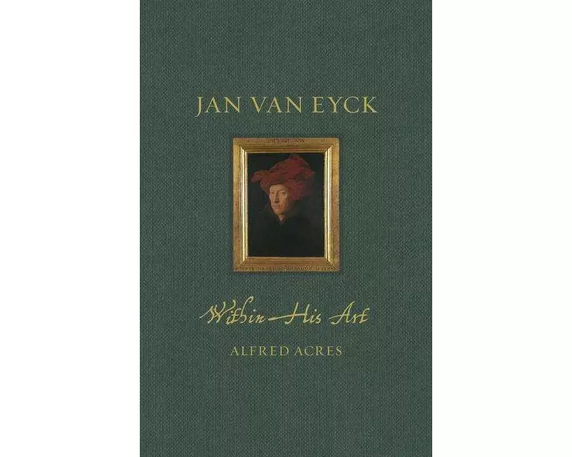Jan van Eyck within His Art