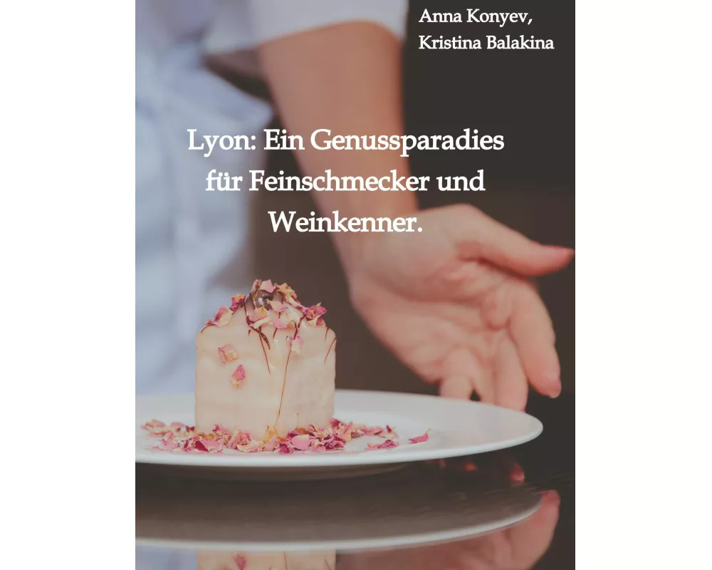 Lyon: Ein Genussparadies fr Feinschmecker und Weinkenner