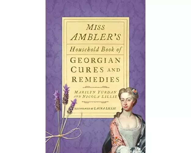 Miss Ambler's Household Book of Georgian Cures and Remedies