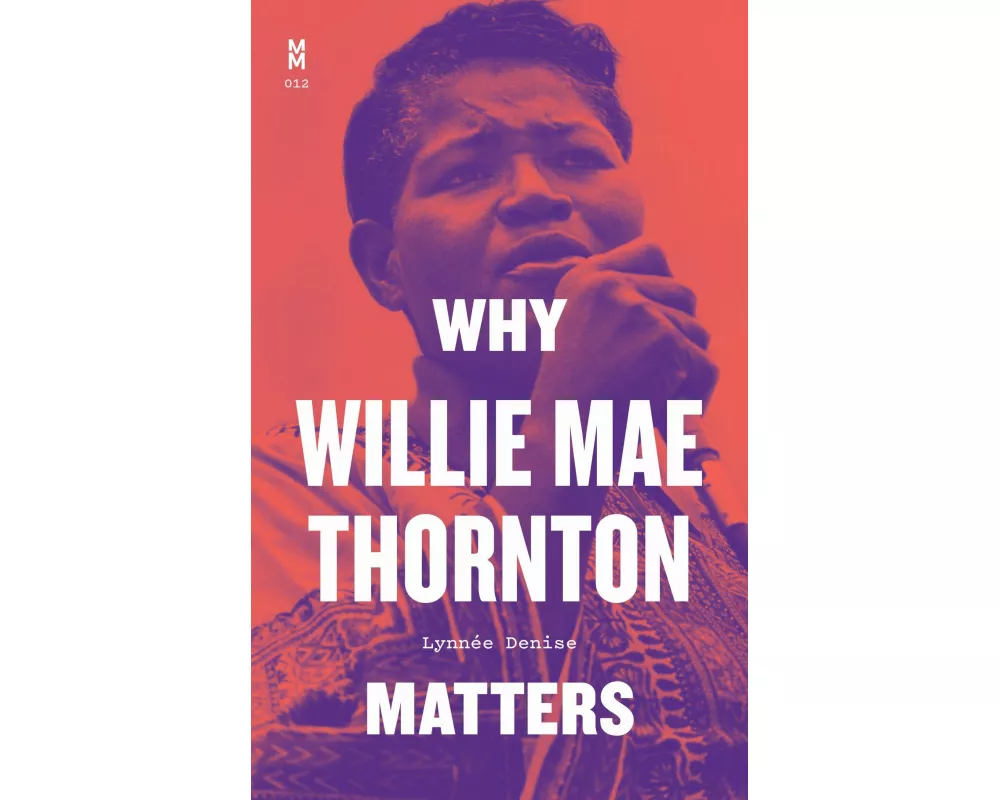 Why Willie Mae Thornton Matters