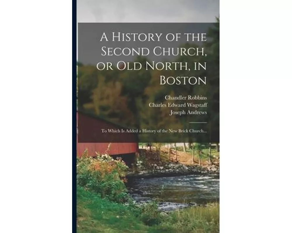 A History of the Second Church, or Old North, in Boston