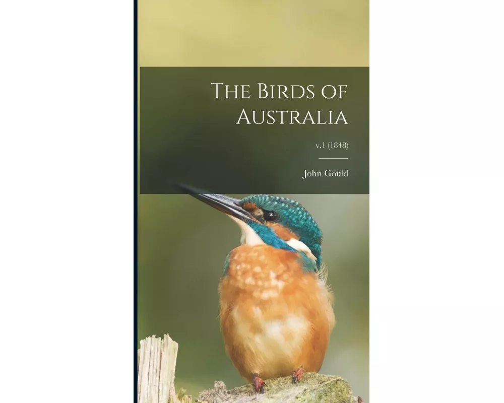 The Birds of Australia; v.1 (1848)