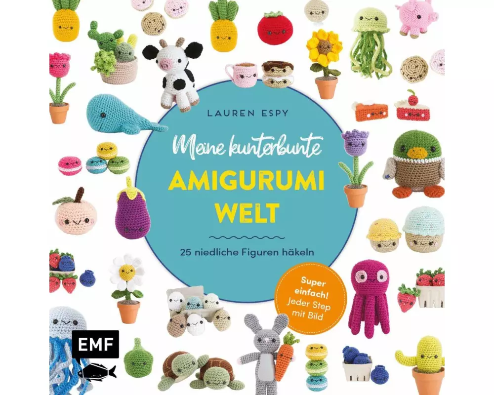 Meine kunterbunte Amigurumi-Welt – super einfach 25 niedliche Figuren häkeln
