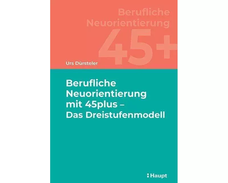 Berufliche Neuorientierung mit 45plus - Das Dreistufenmodell