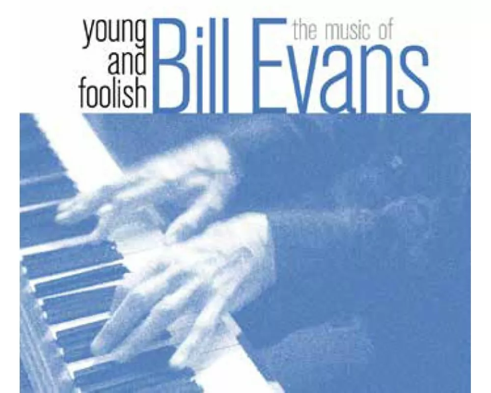 Young And Foolish-The Music Of Bill Evans