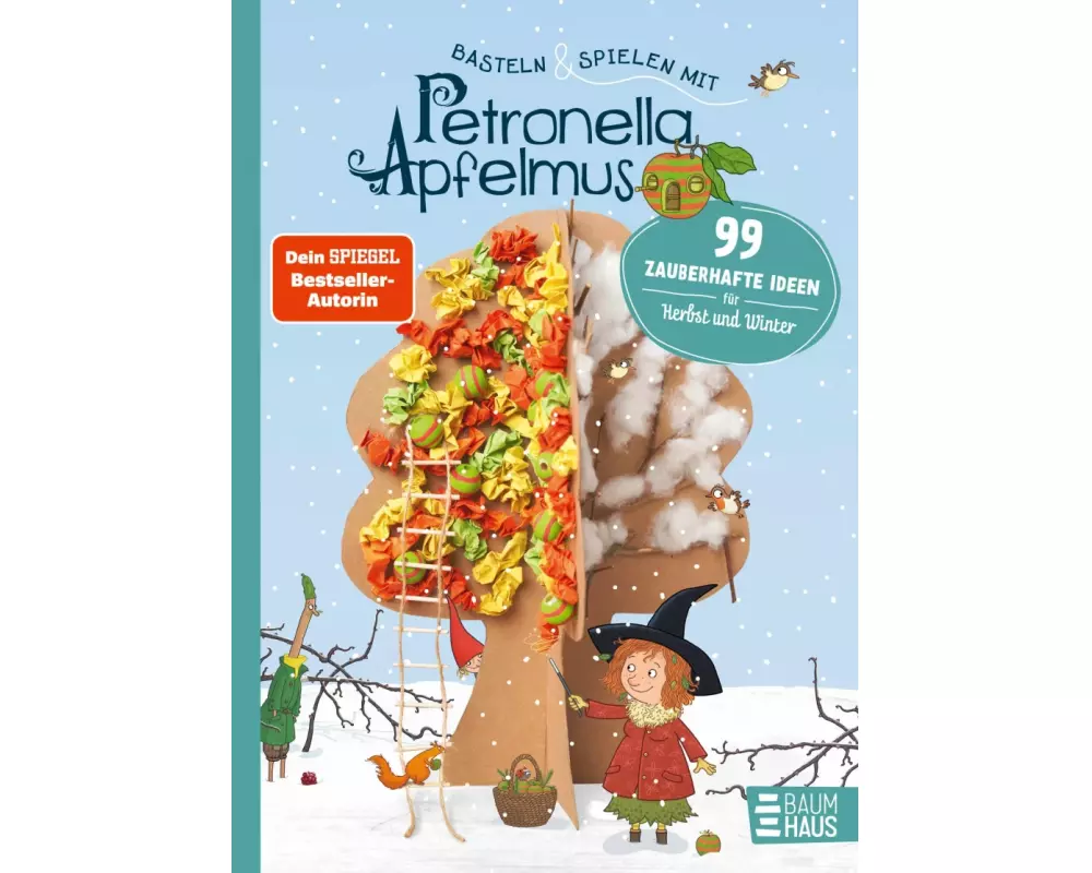 Basteln & Spielen mit Petronella Apfelmus - 99 zauberhafte Ideen für Herbst und Winter