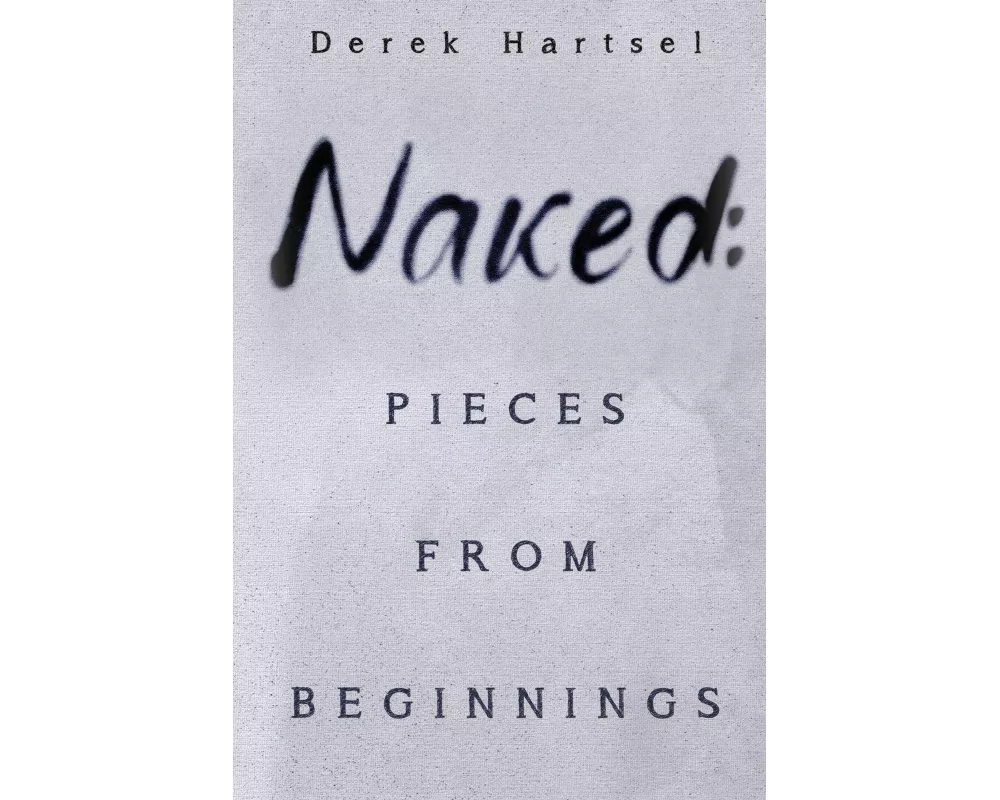Naked: Pieces from Beginnings