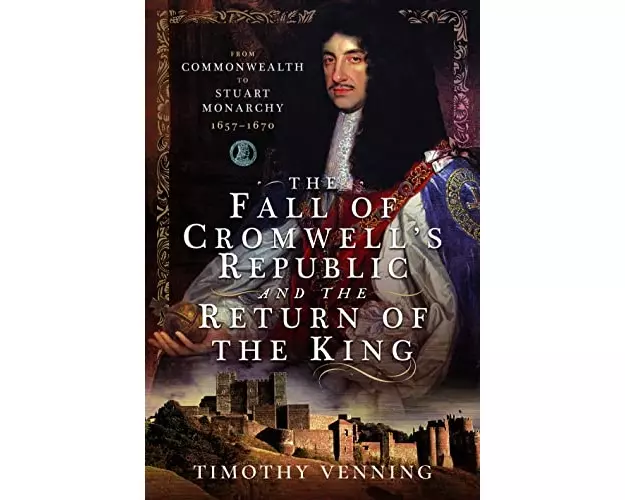 The Fall of Cromwell's Republic and the Return of the King