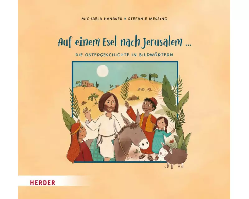 Auf einem Esel nach Jerusalem ... Die Ostergeschichte in Bildwörtern