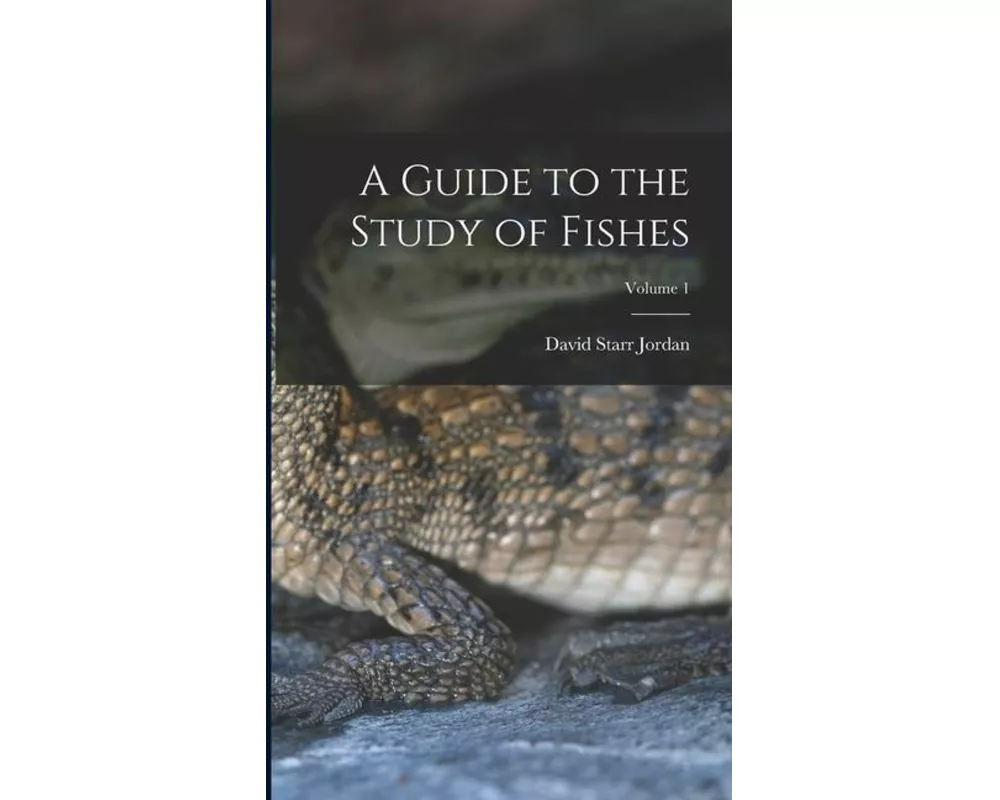 A Guide to the Study of Fishes; Volume 1