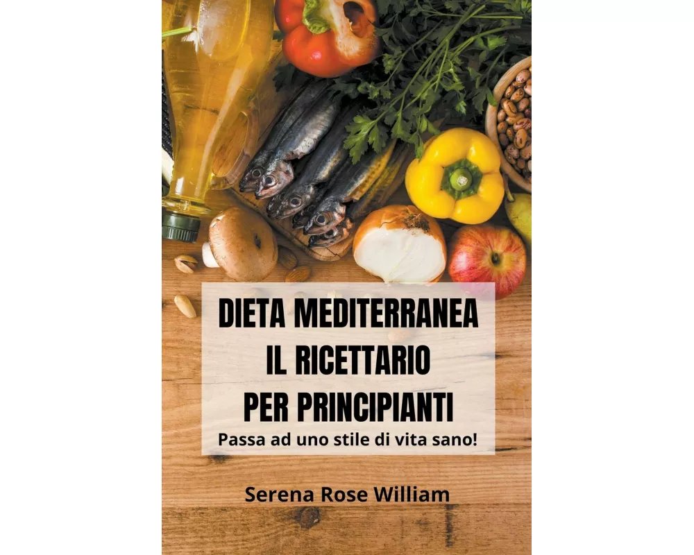 Dieta Mediterranea - Il Ricettario per Principianti