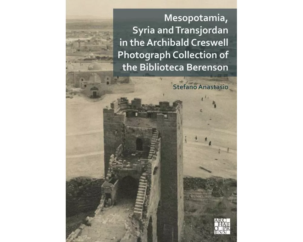 Mesopotamia, Syria and Transjordan in the Archibald Creswell Photograph Collection of the Biblioteca Berenson