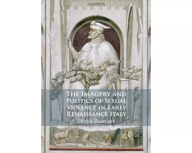 The Imagery and Politics of Sexual Violence in Early Renaissance Italy