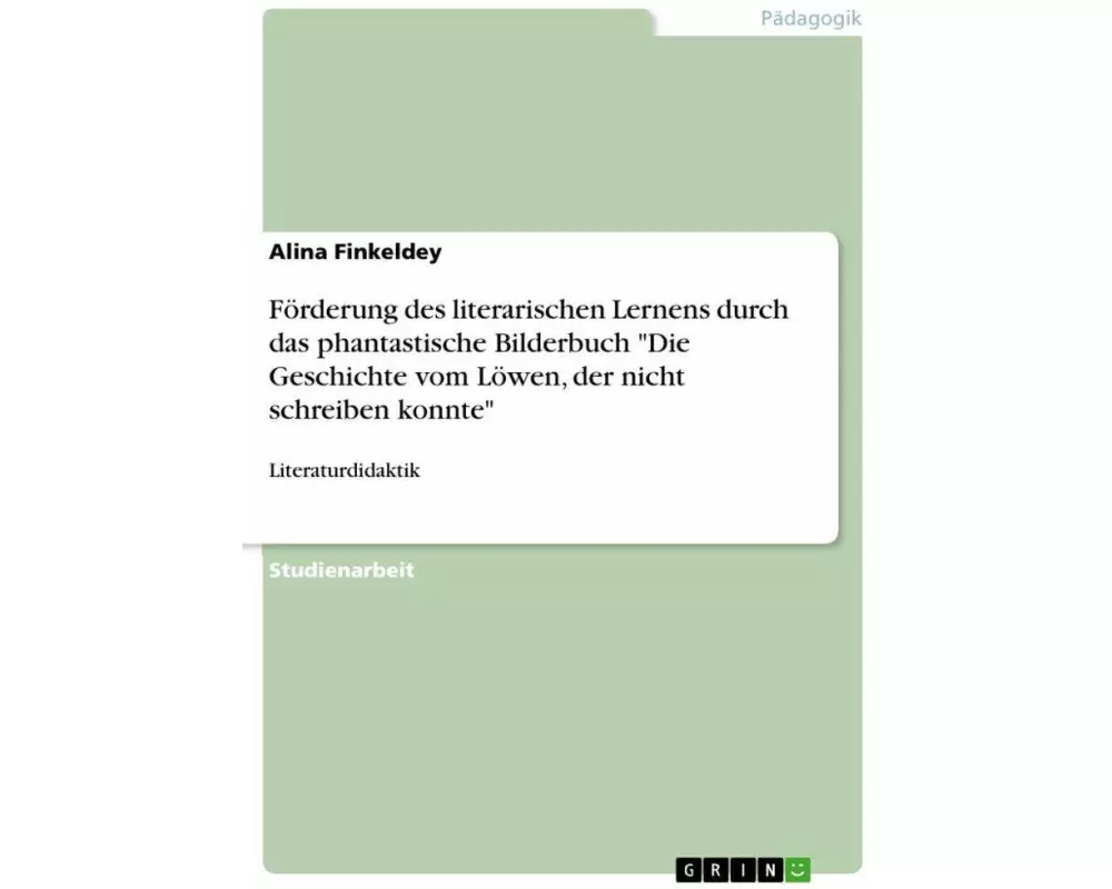 Förderung des literarischen Lernens durch das phantastische Bilderbuch "Die Geschichte vom Löwen, der nicht schreiben konnte"