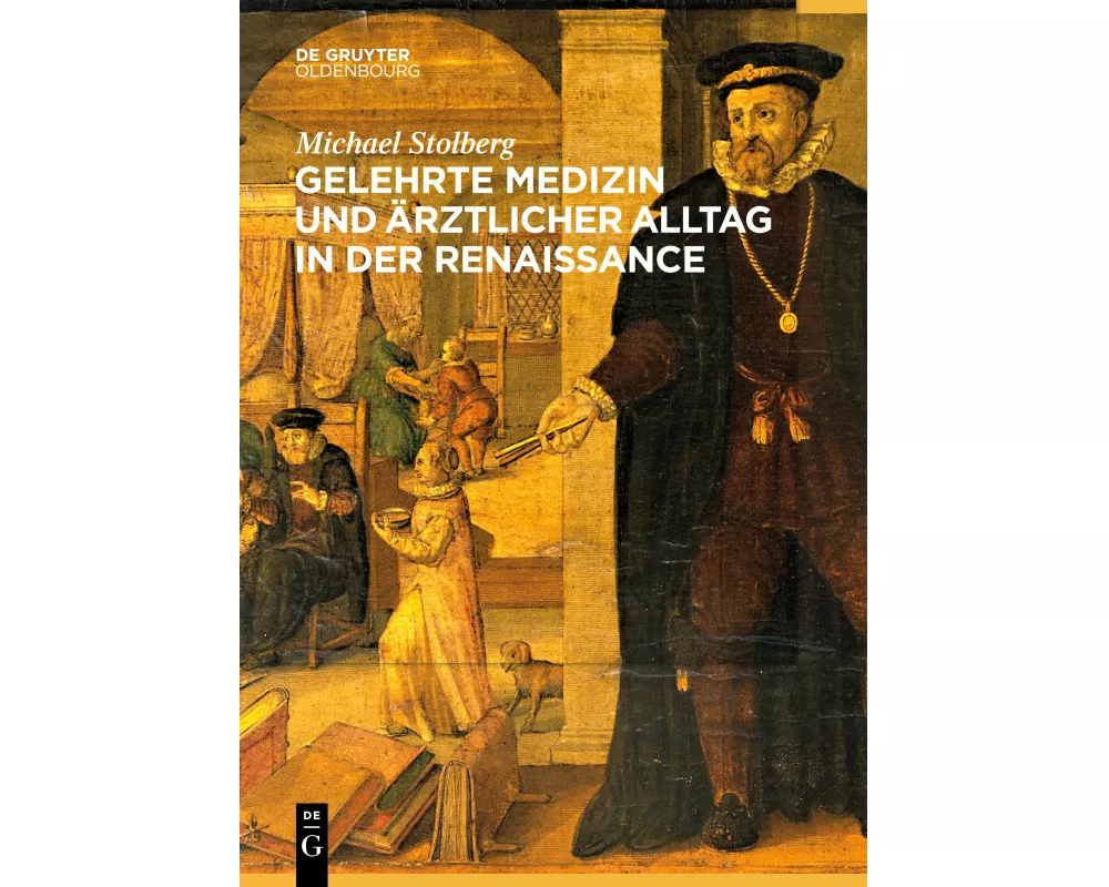 Gelehrte Medizin und ärztlicher Alltag in der Renaissance