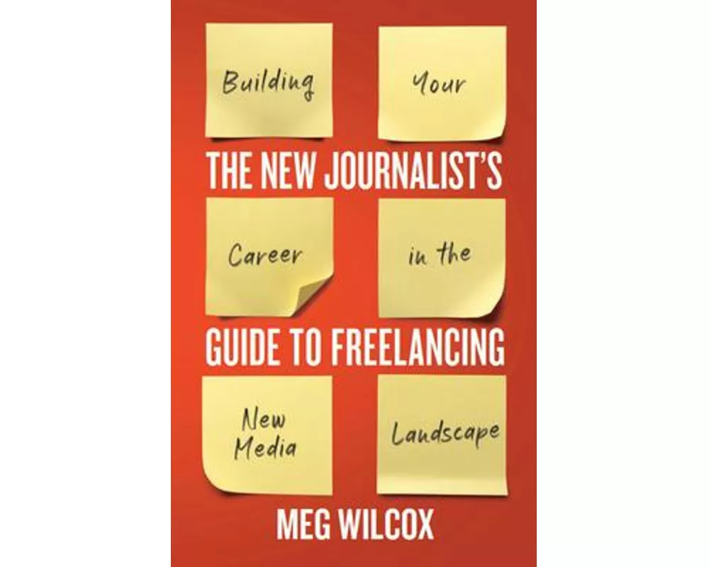 The New Journalist’s Guide to Freelancing