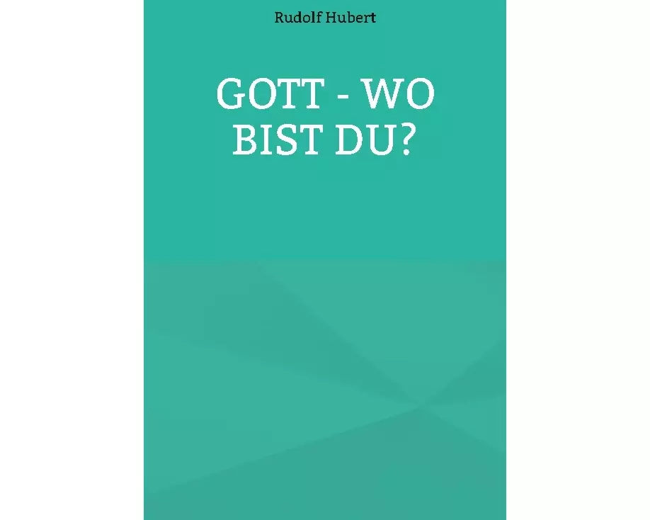 Gott - wo bist du?