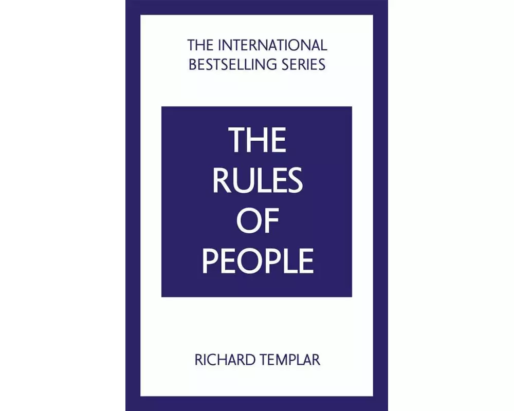 The Rules of People: A personal code for getting the best from everyone