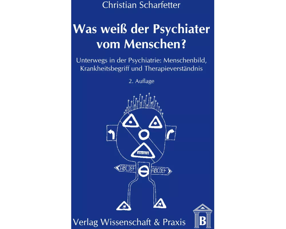 Was weiß der Psychiater vom Menschen?