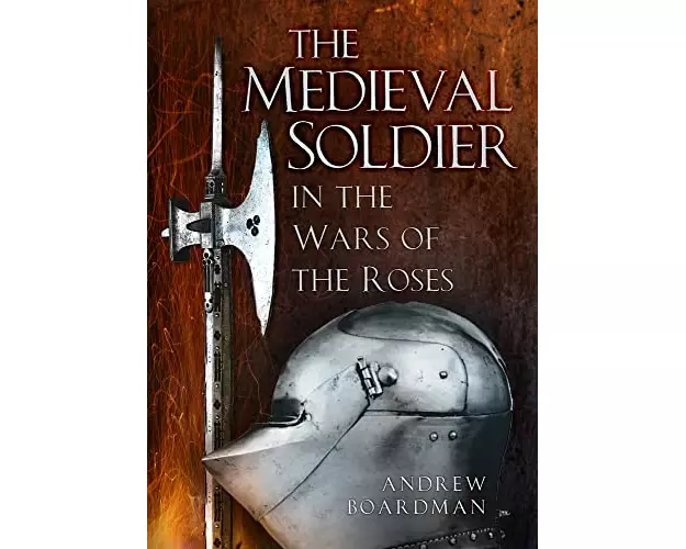 The Medieval Soldier in the Wars of the Roses