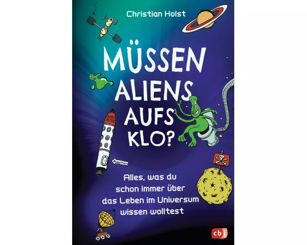 Müssen Aliens aufs Klo? – Alles, was du schon immer über das Leben im Universum wissen wolltest