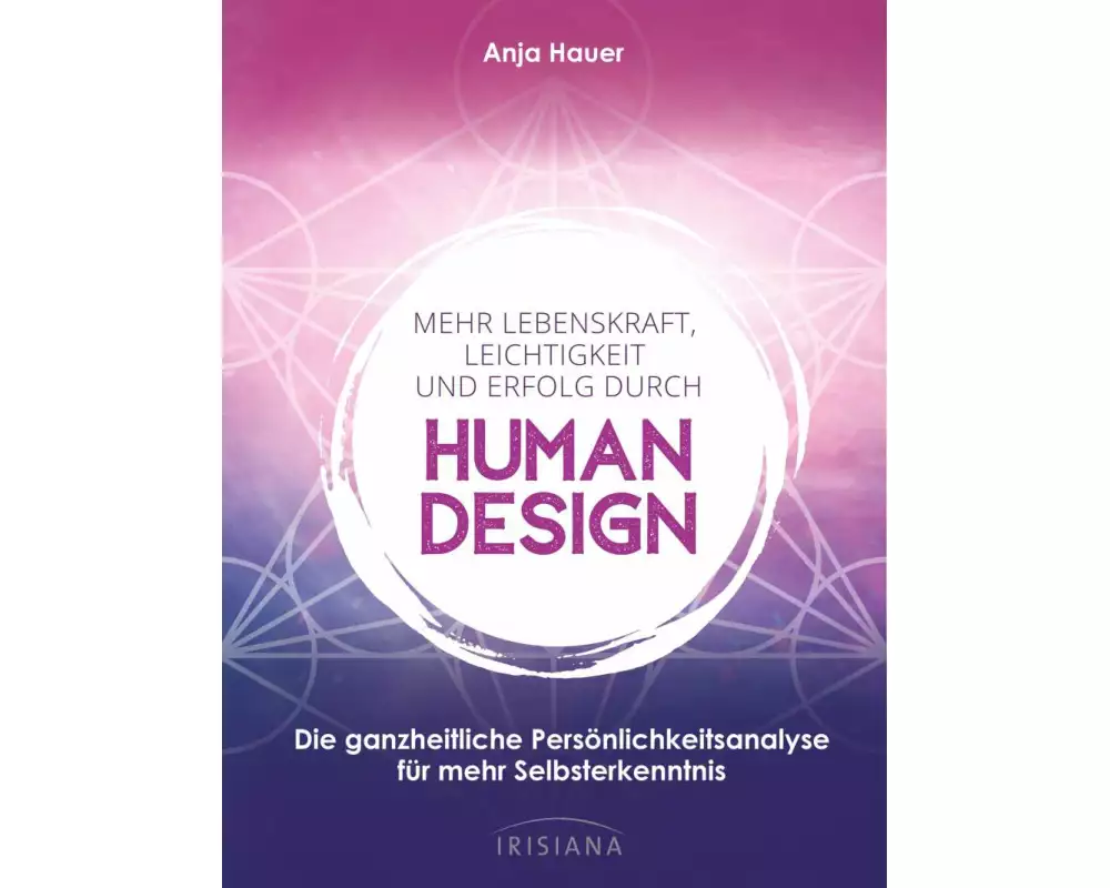 Mehr Lebenskraft, Leichtigkeit und Erfolg durch Human Design