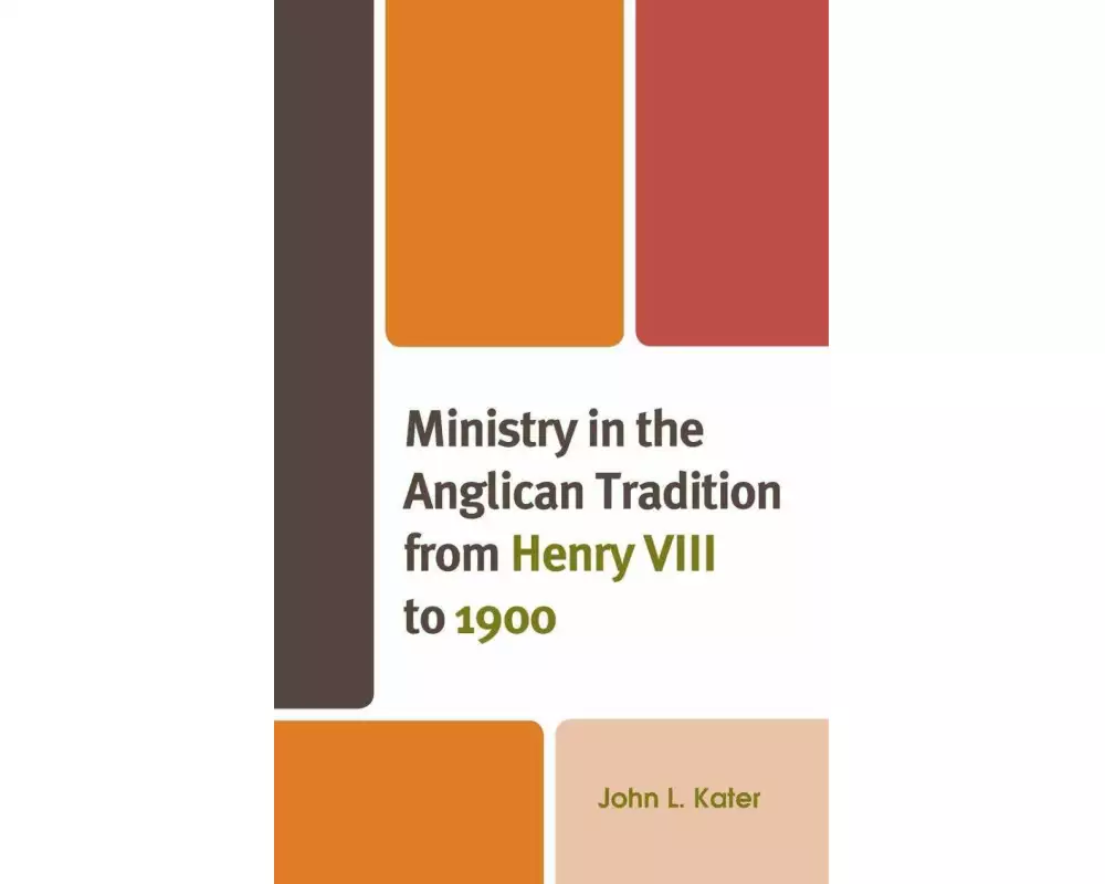 Ministry in the Anglican Tradition from Henry VIII to 1900