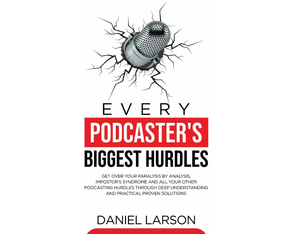 Every Podcaster's Biggest Hurdles