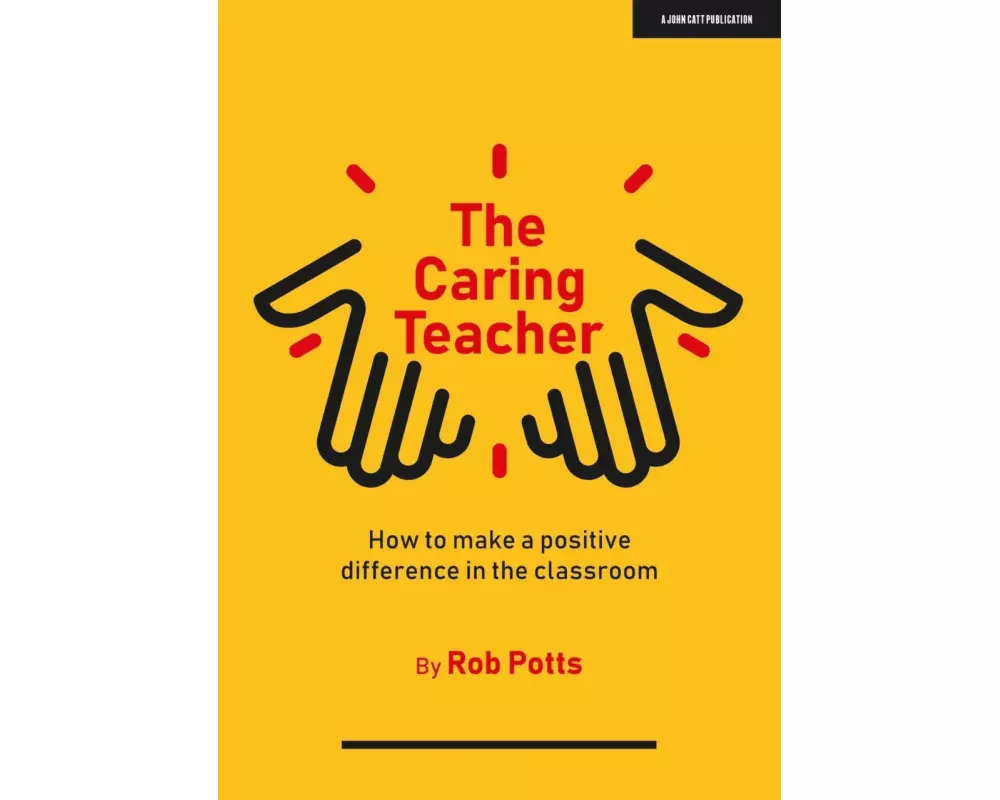 The Caring Teacher: How to make a positive difference in the classroom