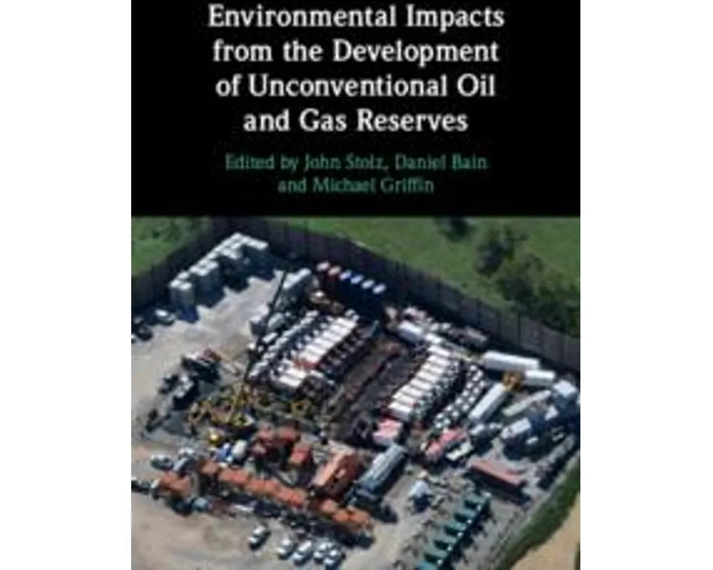 Environmental Impacts from the Development of Unconventional Oil and Gas Reserves