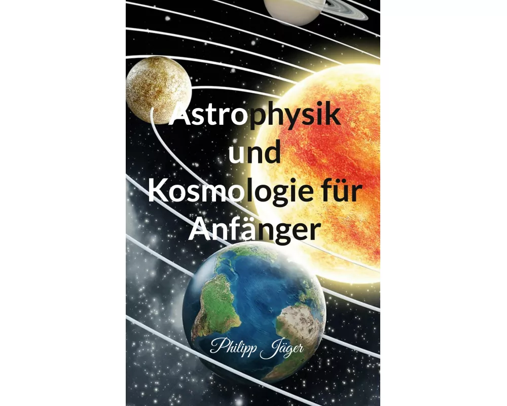 Astrophysik und Kosmologie für Anfänger