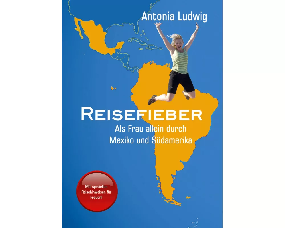 Reisefieber - Als Frau allein durch Mexiko und Südamerika