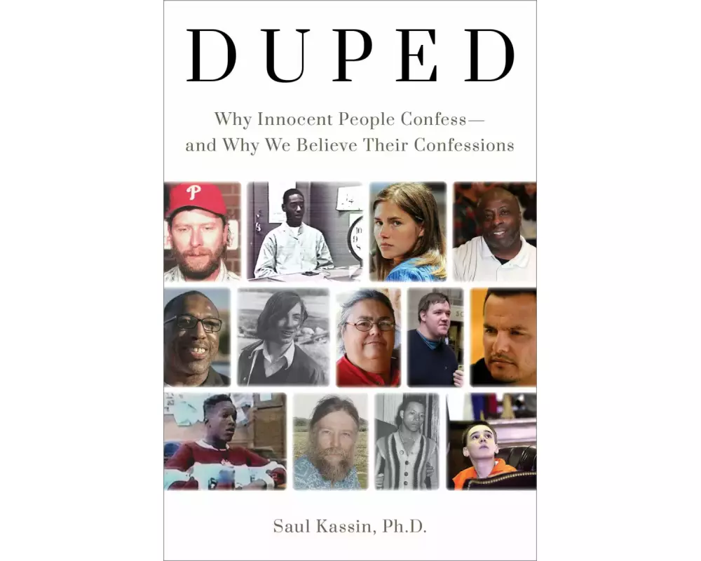 Duped: Why Innocent People Confess – and Why We Believe Their Confessions