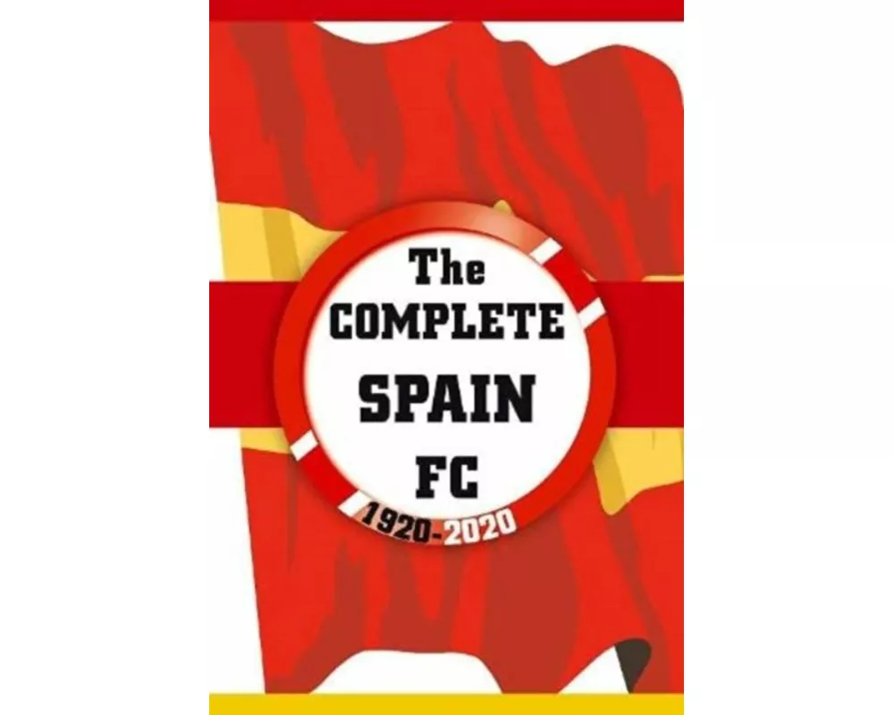 The Complete Spain FC 1920-2020