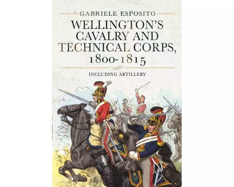 Wellington's Cavalry and Technical Corps, 1800-1815
