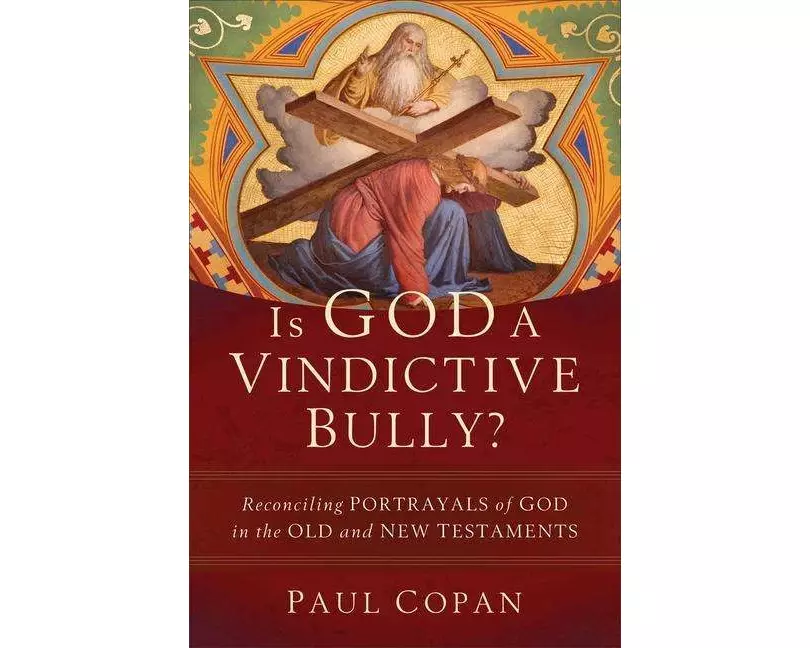 Is God a Vindictive Bully? – Reconciling Portrayals of God in the Old and New Testaments