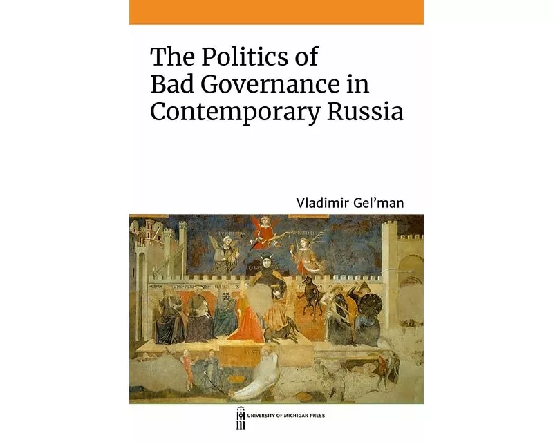 The Politics of Bad Governance in Contemporary Russia
