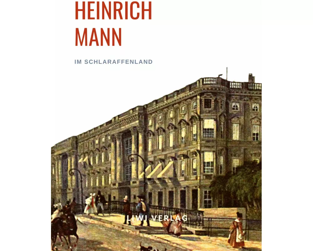 Heinrich Mann: Im Schlaraffenland. Vollständige Neuausgabe