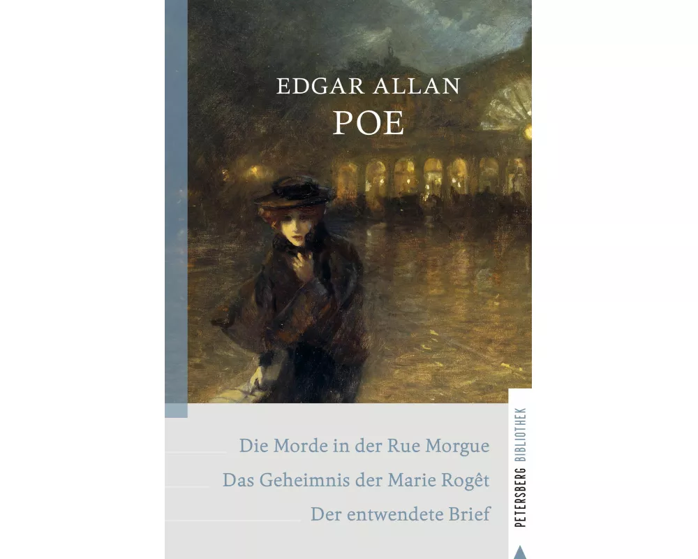 Die Morde in der Rue Morgue - Das Geheimnis der Marie Rogêt - Der entwendete Brief