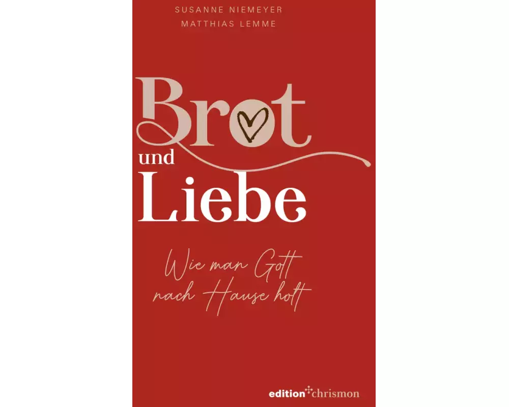 Brot und Liebe. Wie man Gott nach Hause holt