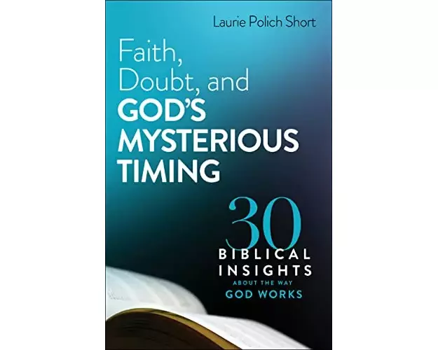Faith, Doubt, and God`s Mysterious Timing – 30 Biblical Insights about the Way God Works