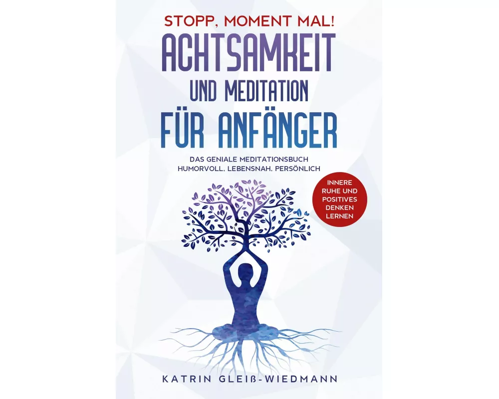 Stopp Moment mal! - Achtsamkeit und Meditationen für Anfänger