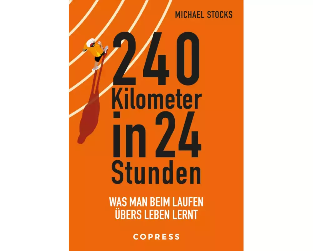 240 Kilometer in 24 Stunden. Was man beim Laufen übers Leben lernt